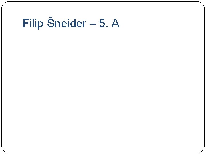 Filip Šneider – 5. A 