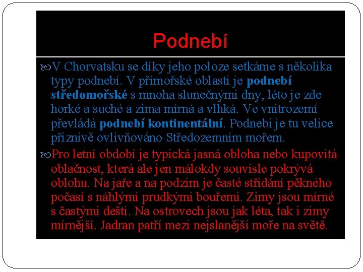 Podnebí V Chorvatsku se díky jeho poloze setkáme s několika typy podnebí. V přímořské