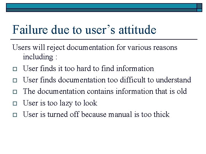 Failure due to user’s attitude Users will reject documentation for various reasons including :
