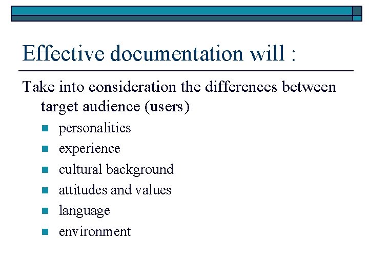 Effective documentation will : Take into consideration the differences between target audience (users) n