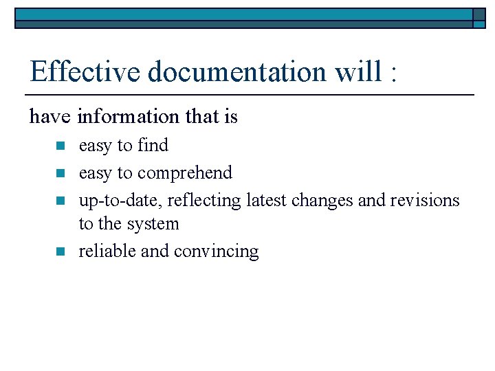 Effective documentation will : have information that is n n easy to find easy