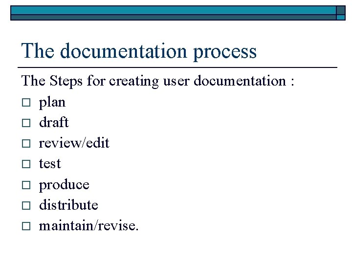 The documentation process The Steps for creating user documentation : o plan o draft