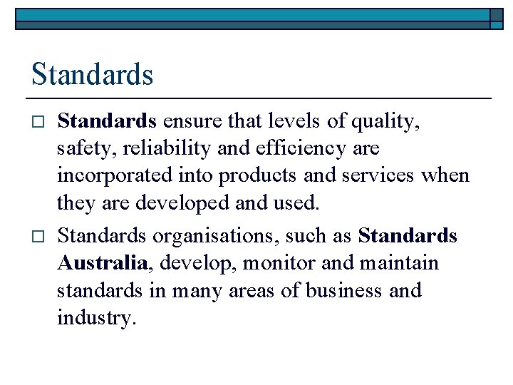 Standards o o Standards ensure that levels of quality, safety, reliability and efficiency are