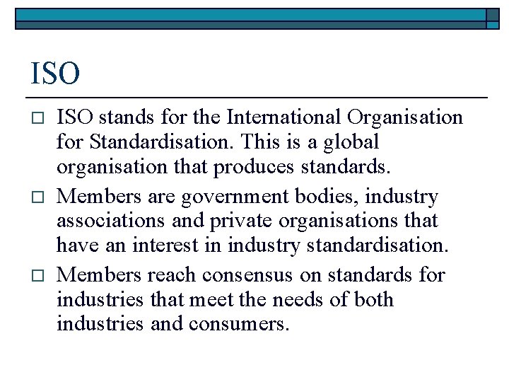 ISO o o o ISO stands for the International Organisation for Standardisation. This is