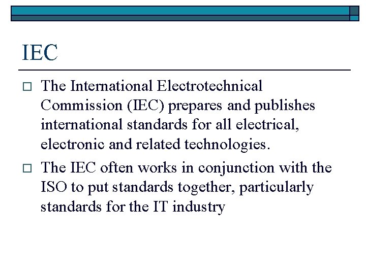 IEC o o The International Electrotechnical Commission (IEC) prepares and publishes international standards for