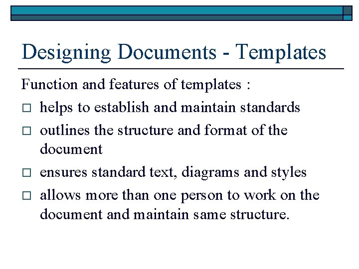 Designing Documents - Templates Function and features of templates : o helps to establish