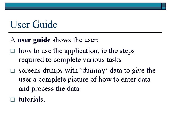 User Guide A user guide shows the user: o how to use the application,