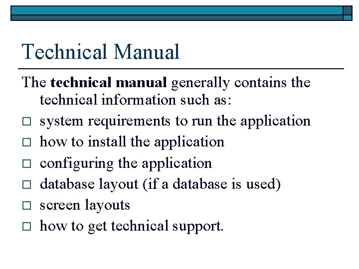 Technical Manual The technical manual generally contains the technical information such as: o system