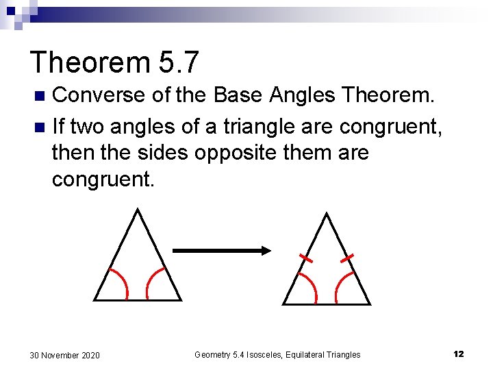 Theorem 5. 7 Converse of the Base Angles Theorem. n If two angles of