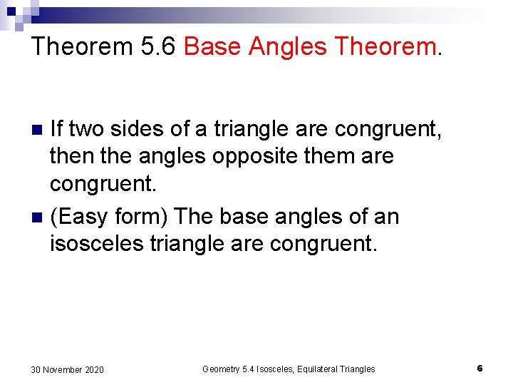 Theorem 5. 6 Base Angles Theorem. If two sides of a triangle are congruent,