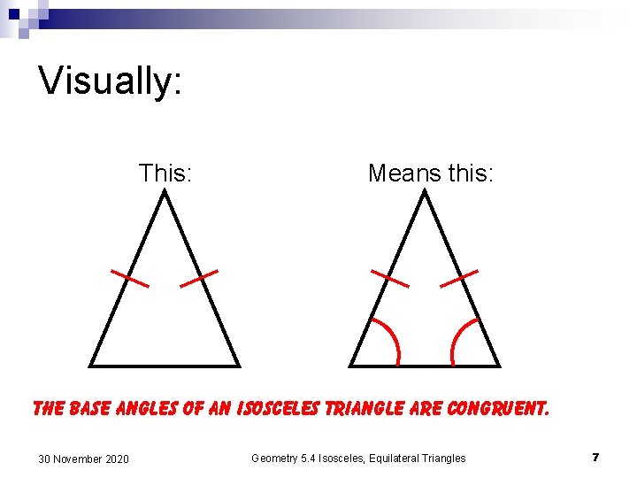 Visually: This: Means this: The base angles of an isosceles triangle are congruent. 30