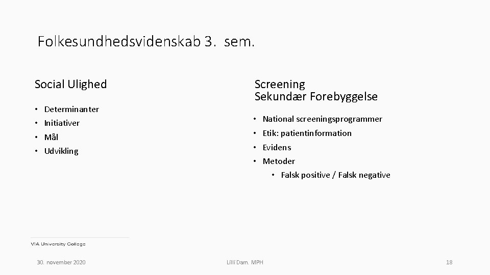 Folkesundhedsvidenskab 3. sem. Social Ulighed • • Determinanter Initiativer Mål Udvikling 30. november 2020