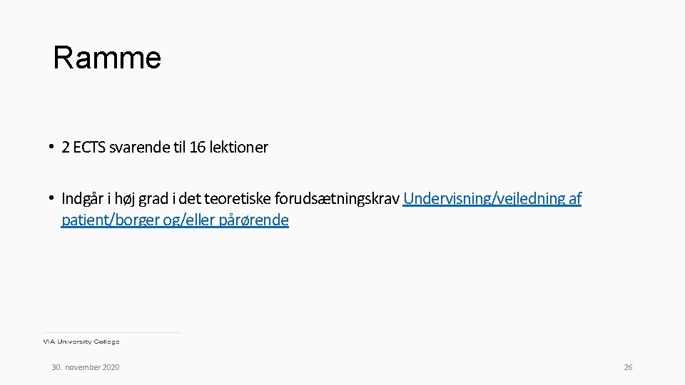 Ramme • 2 ECTS svarende til 16 lektioner • Indgår i høj grad i