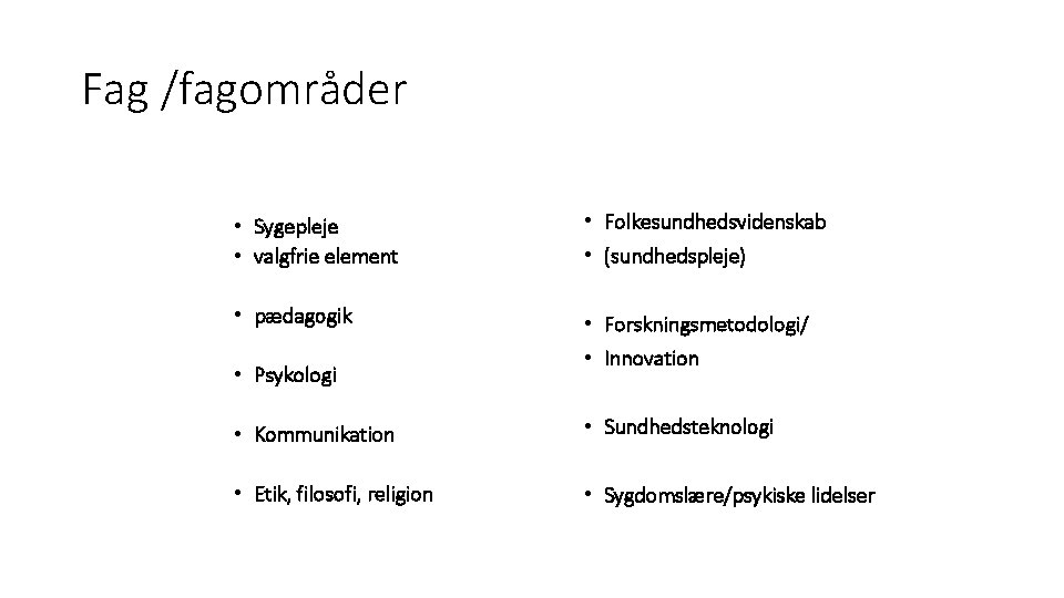 Fag /fagområder • Sygepleje • valgfrie element • Folkesundhedsvidenskab • pædagogik • Forskningsmetodologi/ •