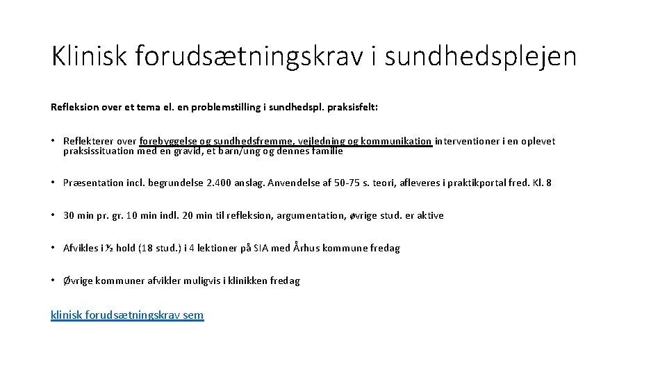 Klinisk forudsætningskrav i sundhedsplejen Refleksion over et tema el. en problemstilling i sundhedspl. praksisfelt: