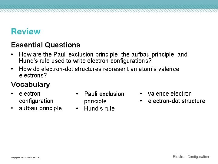 Review Essential Questions • How are the Pauli exclusion principle, the aufbau principle, and