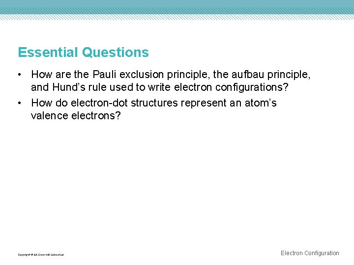Essential Questions • How are the Pauli exclusion principle, the aufbau principle, and Hund’s