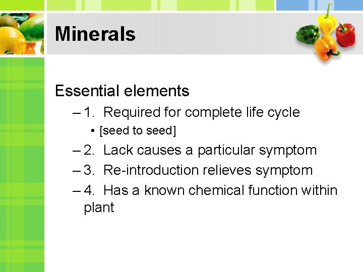 Minerals Essential elements – 1. Required for complete life cycle • [seed to seed]