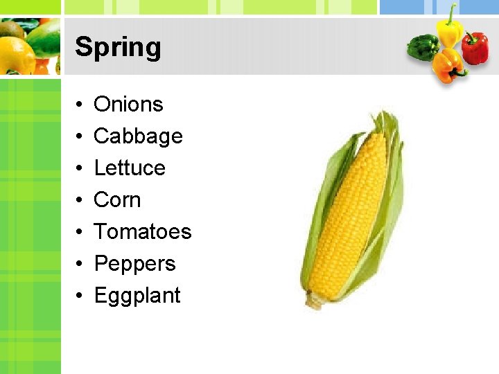 Spring • • Onions Cabbage Lettuce Corn Tomatoes Peppers Eggplant 
