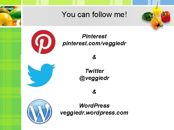 You can follow me! Pinterest pinterest. com/veggiedr & Twitter @veggiedr & Word. Press veggiedr. You can follow me! Pinterest pinterest. com/veggiedr & Twitter @veggiedr & Word. Press veggiedr.
