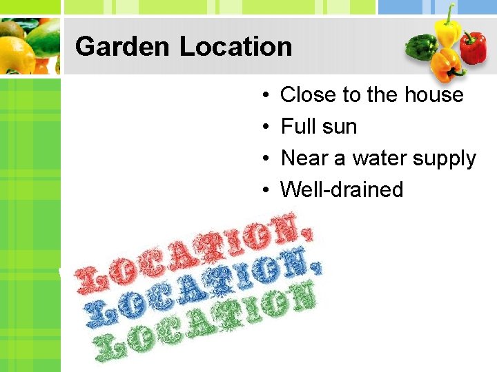 Garden Location • • Close to the house Full sun Near a water supply