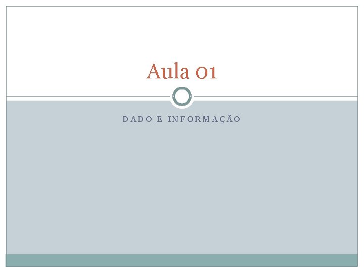 Aula 01 DADO E INFORMAÇÃO 