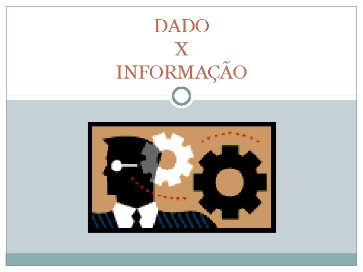 DADO X INFORMAÇÃO 