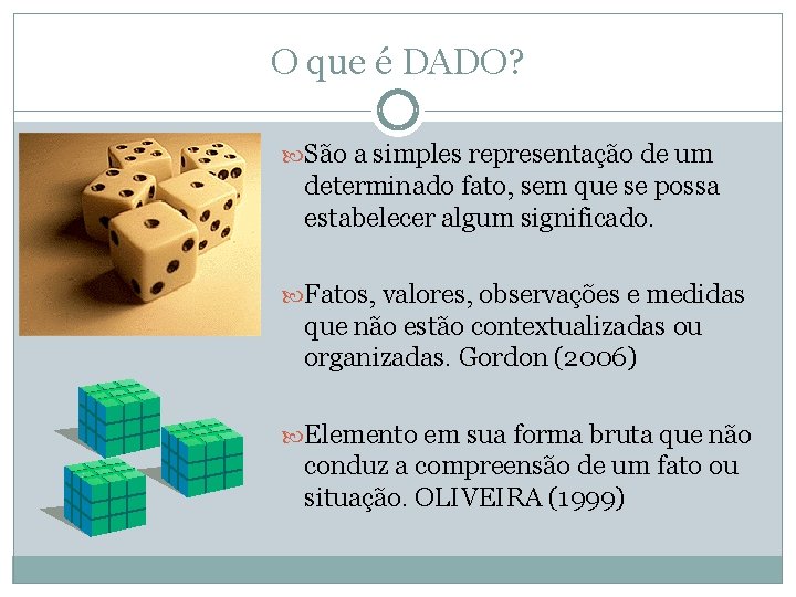 O que é DADO? São a simples representação de um determinado fato, sem que
