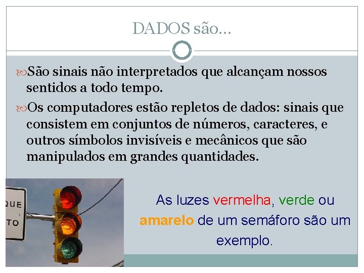 DADOS são. . . São sinais não interpretados que alcançam nossos sentidos a todo