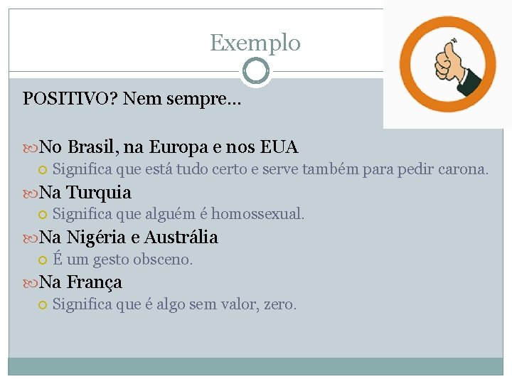 Exemplo POSITIVO? Nem sempre. . . No Brasil, na Europa e nos EUA Significa