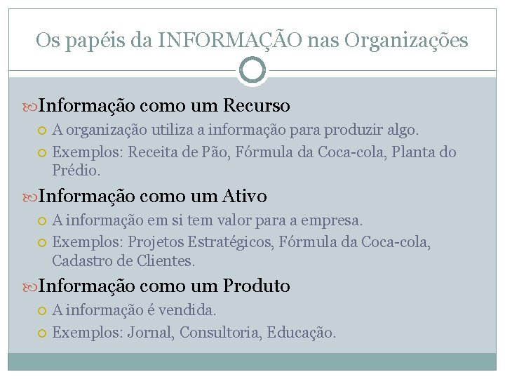 Os papéis da INFORMAÇÃO nas Organizações Informação como um Recurso A organização utiliza a