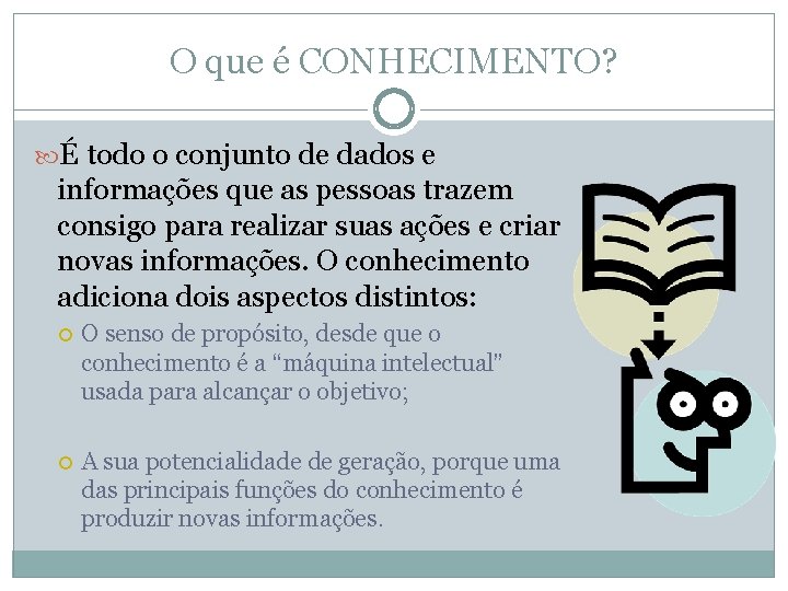 O que é CONHECIMENTO? É todo o conjunto de dados e informações que as