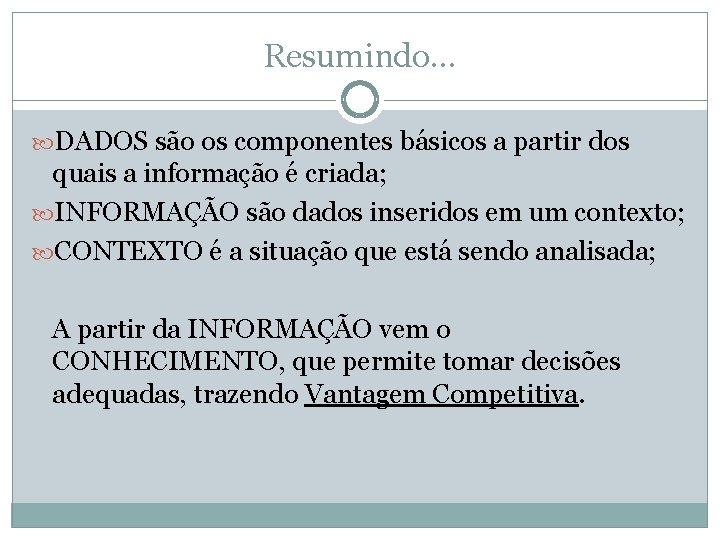 Resumindo. . . DADOS são os componentes básicos a partir dos quais a informação