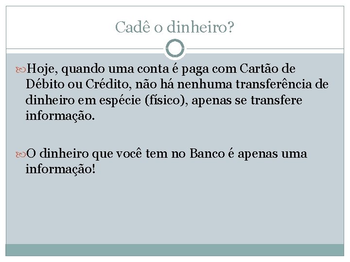 Cadê o dinheiro? Hoje, quando uma conta é paga com Cartão de Débito ou