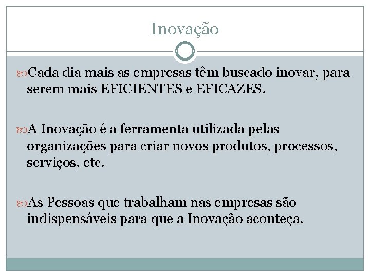 Inovação Cada dia mais as empresas têm buscado inovar, para serem mais EFICIENTES e