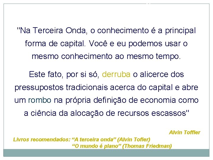 PARA REFLEXÃO "Na Terceira Onda, o conhecimento é a principal forma de capital. Você