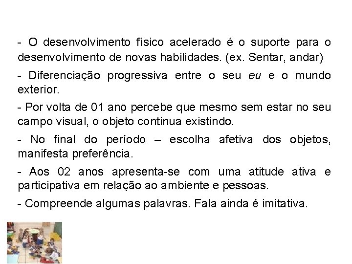 - O desenvolvimento físico acelerado é o suporte para o desenvolvimento de novas habilidades.