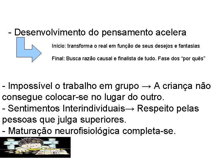 - Desenvolvimento do pensamento acelera Início: transforma o real em função de seus desejos