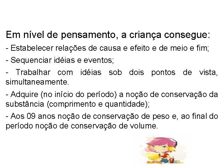 Em nível de pensamento, a criança consegue: - Estabelecer relações de causa e efeito