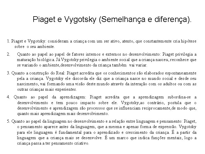 Piaget e Vygotsky (Semelhança e diferença). 1. Piaget e Vygotsky: consideram a criança com