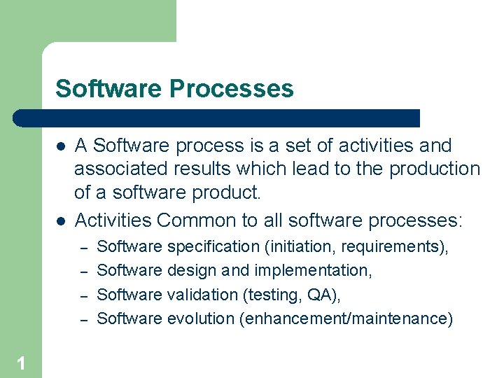 Software Processes l l A Software process is a set of activities and associated