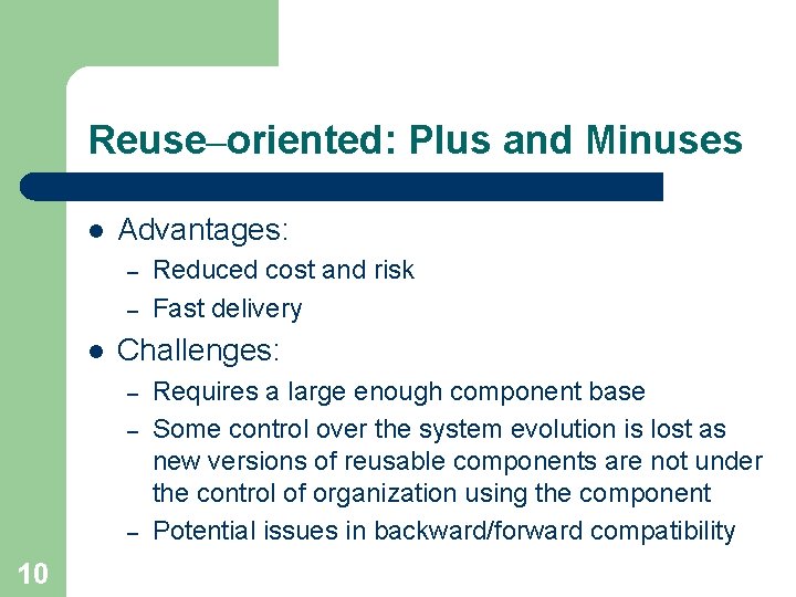 Reuse–oriented: Plus and Minuses l Advantages: – – l Challenges: – – – 10