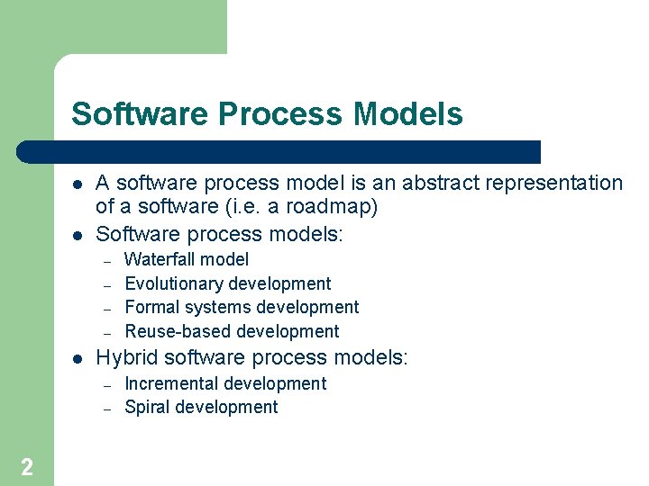 Software Process Models l l A software process model is an abstract representation of