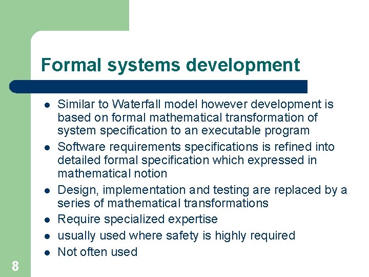 Formal systems development l l l 8 Similar to Waterfall model however development is