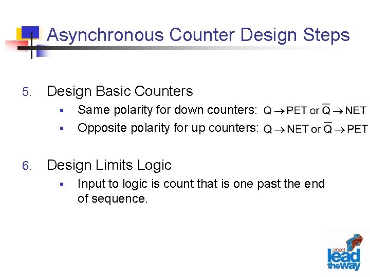 Asynchronous Counter Design Steps 5. Design Basic Counters § § 6. Same polarity for