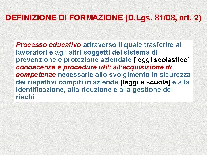 DEFINIZIONE DI FORMAZIONE (D. Lgs. 81/08, art. 2) Processo educativo attraverso il quale trasferire