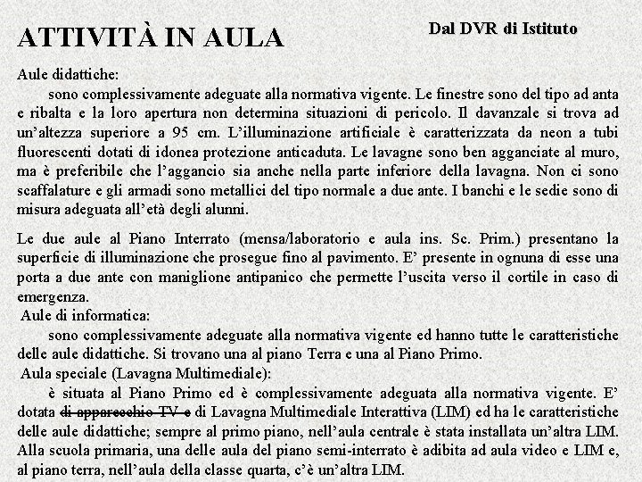 ATTIVITÀ IN AULA Dal DVR di Istituto Aule didattiche: sono complessivamente adeguate alla normativa