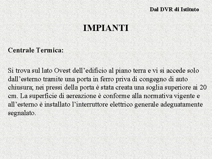 Dal DVR di Istituto IMPIANTI Centrale Termica: Si trova sul lato Ovest dell’edificio al