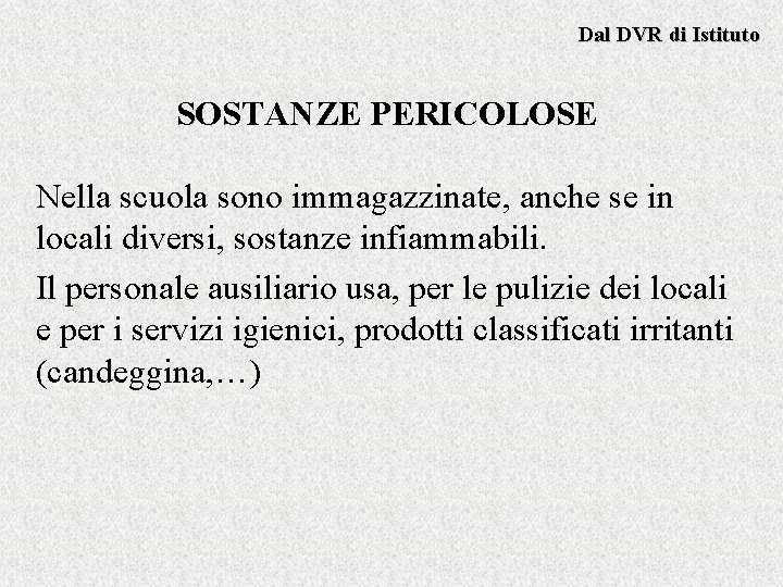 Dal DVR di Istituto SOSTANZE PERICOLOSE Nella scuola sono immagazzinate, anche se in locali