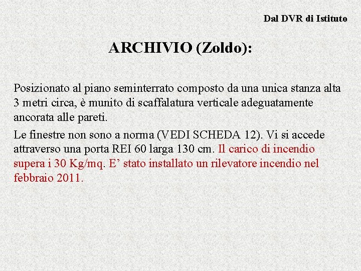 Dal DVR di Istituto ARCHIVIO (Zoldo): Posizionato al piano seminterrato composto da unica stanza